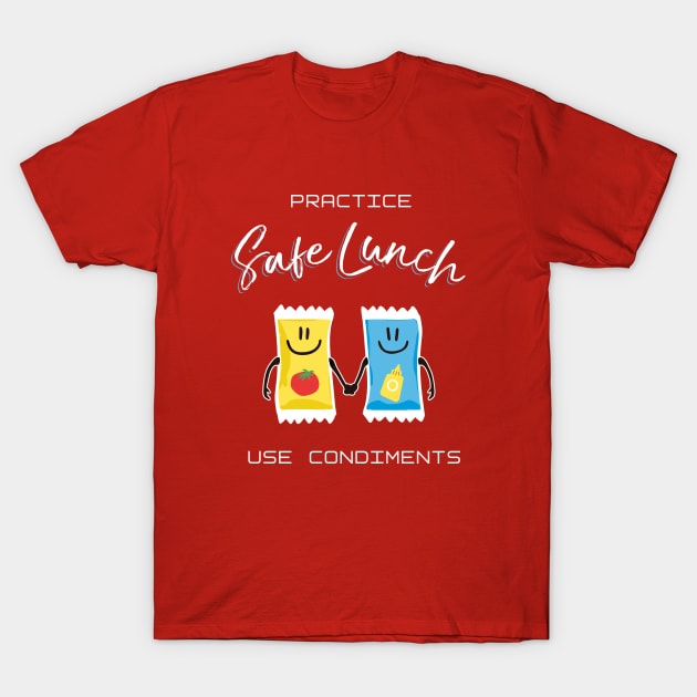 Practice Safe Lunch, Use Condiments T-Shirt by Heyday Threads